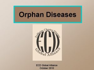 Orphan Diseases ECD Global Alliance October 2010 What