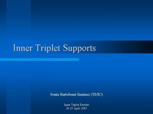 Inner Triplet Supports Sonia Bartolom Jimnez TSIC Inner