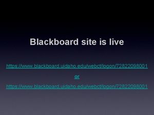 Blackboard site is live https www blackboard uidaho