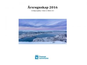 Troms kommunes rsregnskap 2012 DRIFTSREGNSKAP 2016 Troms kommune