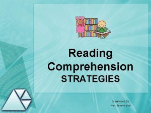 Reading Comprehension STRATEGIES Developed by Ivan Seneviratne Understanding