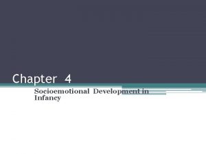 Chapter 4 Socioemotional Development in Infancy Biological Environmental