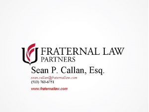Sean P Callan Esq sean callanfraternallaw com 513