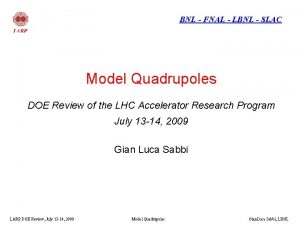BNL FNAL LBNL SLAC Model Quadrupoles DOE Review