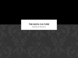 THE MAFIA CULTURE Nahshon Mouzon ABOUT THE MAFIA