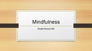 Mindfulness Dinelli Monson MD Disclaimer Im an ophthalmologist