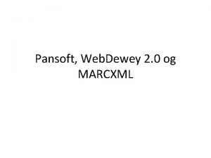 Pansoft Web Dewey 2 0 og MARCXML Pansoft