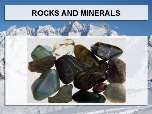 ROCKS AND MINERALS ROCKS AND MINERALS GEOLOGY Science