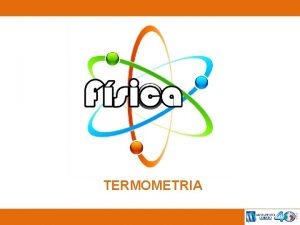 TERMOMETRIA FSICA 2 Srie Escalas Termomtricas TERMOLOGIA a