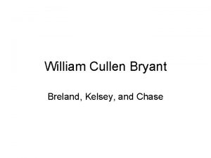 William Cullen Bryant Breland Kelsey and Chase Early