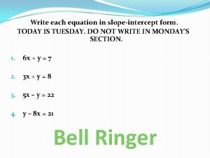 Write each equation in slopeintercept form TODAY IS