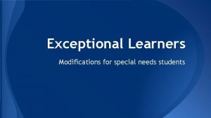 Exceptional Learners Modifications for special needs students Education