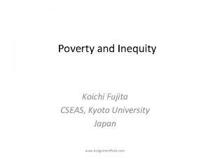 Poverty and Inequity Koichi Fujita CSEAS Kyoto University