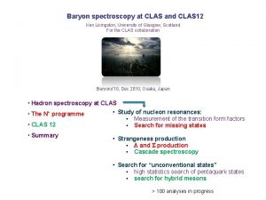 Baryon spectroscopy at CLAS and CLAS 12 Ken