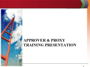 APPROVER PROXY TRAINING PRESENTATION 1 Login At Pipeline