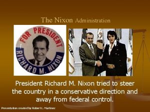 The Nixon Administration President Richard M Nixon tried