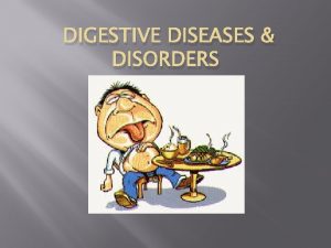 DIGESTIVE DISEASES DISORDERS Celiac Disease Celiac Disease Celiac