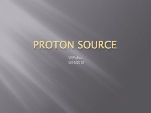 PROTON SOURCE W Pellico 10162013 RFQ Injector Line