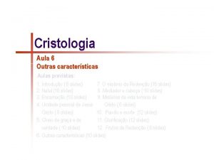 Cristologia Aula 6 Outras caractersticas Aulas previstas 1