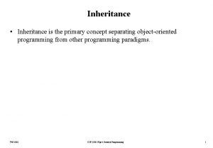 Inheritance Inheritance is the primary concept separating objectoriented