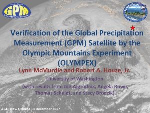 Verification of the Global Precipitation Measurement GPM Satellite