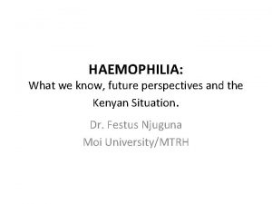 HAEMOPHILIA What we know future perspectives and the