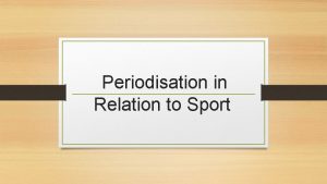 Periodisation in Relation to Sport What is Periodisation