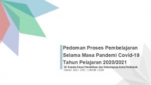 Pedoman Proses Pembelajaran Selama Masa Pandemi Covid19 Tahun