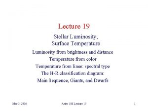 Lecture 19 Stellar Luminosity Surface Temperature Luminosity from