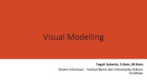 Visual Modelling Teguh Sutanto S Kom M Kom