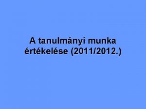 A tanulmnyi munka rtkelse 20112012 Ltszm okt 1