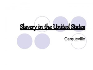 Slavery in the United States Carqueville Slavery becomes