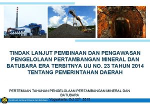 TINDAK LANJUT PEMBINAAN DAN PENGAWASAN PENGELOLAAN PERTAMBANGAN MINERAL