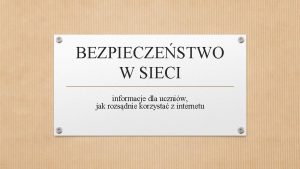 BEZPIECZESTWO W SIECI informacje dla uczniw jak rozsdnie