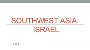 SOUTHWEST ASIA ISRAEL Unit 4 Climate Terrain Israel
