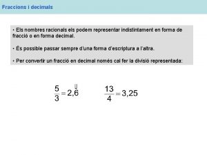 Fraccions i decimals Els nombres racionals els podem