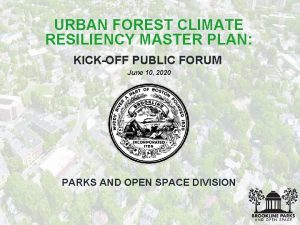 URBAN FOREST CLIMATE RESILIENCY MASTER PLAN KICKOFF PUBLIC