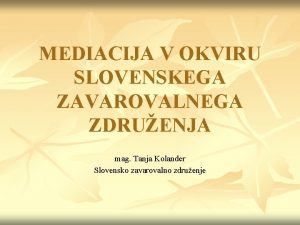 MEDIACIJA V OKVIRU SLOVENSKEGA ZAVAROVALNEGA ZDRUENJA mag Tanja