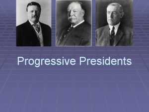 Progressive Presidents Teddy Roosevelt TR took over the