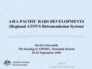 ASIAPACIFIC RARS DEVELOPMENTS Regional ATOVS Retransmission System David