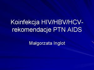Koinfekcja HIVHBVHCVrekomendacje PTN AIDS Magorzata Inglot EUROSIDA Ryzyko
