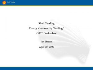 Shell Trading Energy Commodity Trading OTC Derivatives Jim