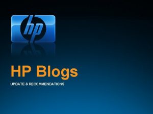 HP Blogs UPDATE RECOMMENDATIONS 2006 HewlettPackard Development Company