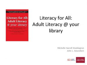 Literacy for All Adult Literacy your library Michelle