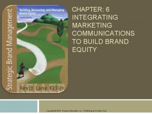 CHAPTER 6 INTEGRATING MARKETING COMMUNICATIONS TO BUILD BRAND