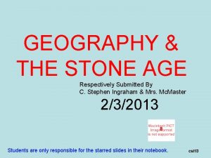 GEOGRAPHY THE STONE AGE Respectively Submitted By C