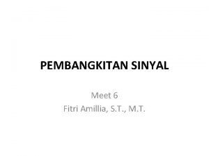 PEMBANGKITAN SINYAL Meet 6 Fitri Amillia S T