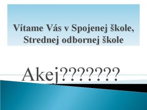 Vtame Vs v Spojenej kole Strednej odbornej kole