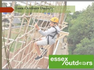 Essex Outdoors Danbury Essex Outdoors Danbury is a