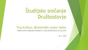 tudijsko sreanje Druboslovje Tina Krinar Biotehniki center Naklo